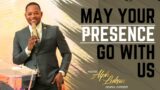 MAY YOUR PRESENCE GO WITH US – Pastor Alph LUKAU