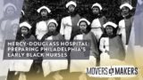Mercy-Douglass Hospital: Preparing Philadelphia's Early Black Nurses