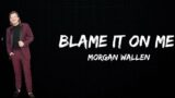 Morgan Wallen – Blame It On Me (Lyrics)