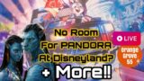 No Room For Pandora At DISNEYLAND? Zootopia at DAK + MORE!! | OG55 LIVE
