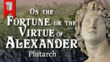 On the Fortune or the Virtue of Alexander by Plutarch