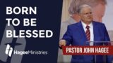 Pastor John Hagee – "Born to be Blessed"