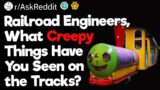 Railroad Engineers, What Creepy Things Have You Seen on the Tracks?