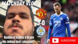 Rashford Scores A Brace As United Beat Leicester|Manchester United 3-0 Leicester City|MatchDay Vlog|