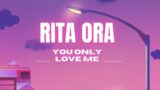 Rita Ora – You Only Love Me [Lyric Video]#RitaOra