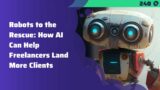 Robots to the Rescue: How AI Can Help Freelancers Land More Clients