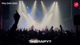 SCREAMAGER – THERAPY? Live HD – Ancienne Belgique, Brussels May 2022