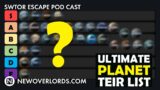 SWTOR Escape Pod Cast 458: Ultimate Planet Tier List