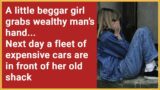 Story: a beggar girl grabs wealthy man's hand…Next day a fleet of cars line up outside her shack