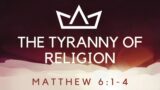 Sunday February 12, 2023 – 11:00 AM: The Tyranny of Religion  Matthew – Upside Down Kingdom – Mat…