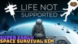 Super Early Space Survival Sim | Life Not Supported