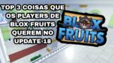 TOP 3 COISAS QUE OS PLAYERS DE BLOX FRUITS QUEREM NO UPDATE 18