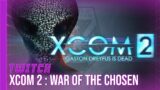 [TWITCH] XCOM 2 : Long War Of The Chosen – 17/01/23 – Partie [1/3]