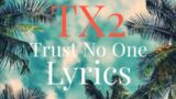 TX2 – TRUST NO ONE (Lyrics)