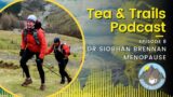 Tea & Trails – Episode 8 – Dr Siobhan Brennan – Menopause