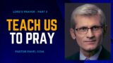 Teach Us to Pray | Pr. Pavel Goia | Elmhurst SDA (Part 2)