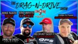 The Drag-N-Drive Show Ep8 – Bolts and Nuts, Derek Putnam, Redhat Scotty, Adam Dorey