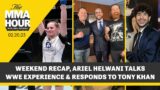 The MMA Hour: Ariel Helwani Wraps Up UFC/WWE Weekend, Responds To Tony Khan | Feb 20, 2023