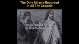 The Only Miracle Recorded In All The Gospels