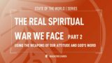 The Real Spiritual War We Face (Part 2): Using the Weapons of Our Attitude and God’s Word