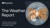 The Weather Report | Radiolab Podcast