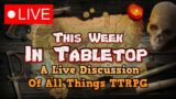 This Week In Tabletop – A Live Discussion On All Things TTRPG