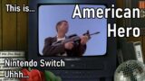 This is American Hero for the Nintendo Switch