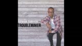 Troublemaker [Full Album] – Antwaan Robinson