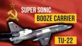 Tupolev Tu-22- Soviet Union's Super Sonic Bomber called "booze carrier"