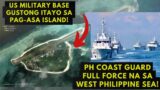 US military base gustong itayo sa Pag-asa Island! PH Coast Guard full force sa West Philippine Sea!