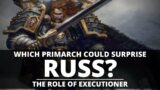 WHICH PRIMARCH COULD SURPRISE RUSS? WHO WOULD HE UNDERESTIMATE?