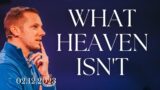 What Heaven Isn’t | Not About Now (Part 5) (Shane Wyly)