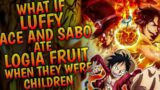 What If Luffy ,Ace and Sabo ate Logia Devil Fruit When they were Children || PART 1 ||