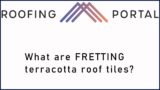 What are fretting terracotta roof tiles