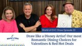 World of DVC Show Episode 22 Draw like a Disney Artist, Most Romantic Dining Choices & Red Hot Deals
