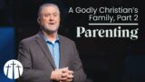 "A Godly Christian's Family, Part 2: Parenting" | Pastor Steve Gaines