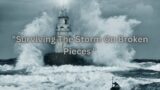 "Surviving the Storm on Broken Pieces"