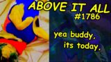 yea buddy, its today,  | Above It All #1786 | 02/10/2023