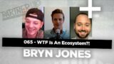 065 – WTF Is An Ecosystem?! – Elevating Partnerships Out of the Shadows with Bryn Jones