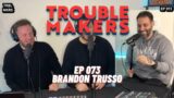 073 Spring Break in County with Brandon Trusso – TROUBLEMAKERS