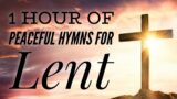 1 Hour of Peaceful Hymns for Lent (with lyrics)