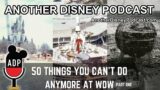Another Disney Podcast – 50 Things You Can't Do Anymore At WDW Part 1