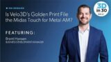 3Din30  Is Velo3D’s Golden Print File the ‘Midas Touch’ for Metal AM