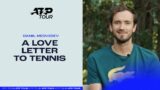 A Love Letter To Tennis | Daniil Medvedev