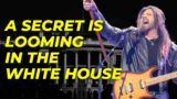 A SECRET IS LOOMING IN THE WHITE HOUSE – Robin Bullock PROPHETIC WORD