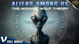 ALIENS AMONG US : THE MICHAEL WOLF THEORY – FULL DOCUMENTARY SCIFI – V MOVIES ORIGINAL