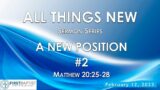 ALL THINGS NEW – POSITION#2 ~ Sunday Morning Feb 12, 2023 – First Baptist Church of Hollisterville
