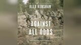 Against All Odds: A True Story of Ultimate Courage and Survival in World War II | Audiobook Sample