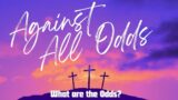 Against All Odds – Isaiah 52:13-53:12