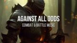 Against All Odds – RPG/D&D Combat & Battle Music – [1 Hour]
